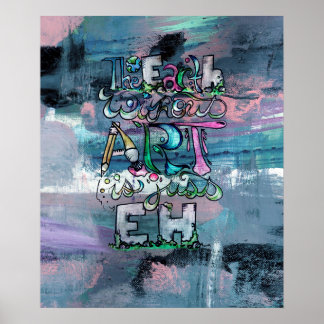 The Earth without Art is just Eh Poster
