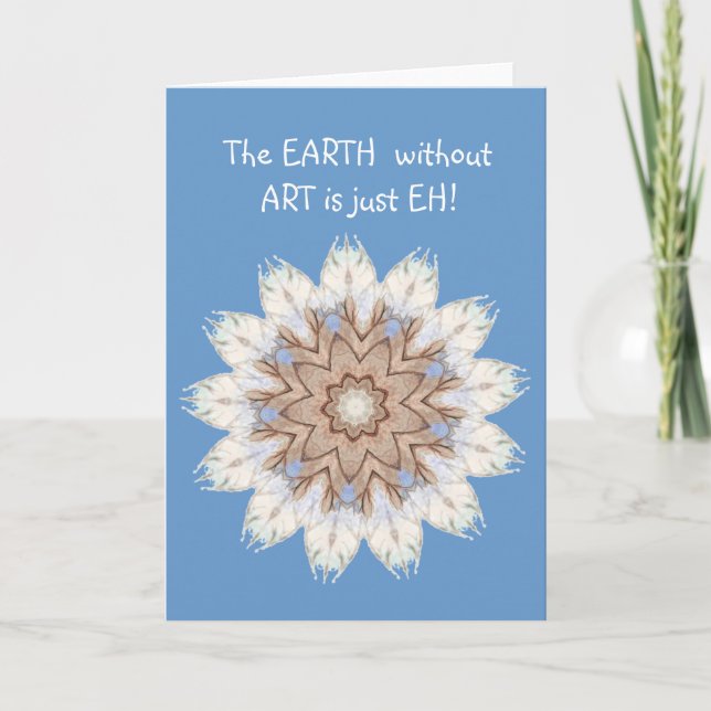 The EARTH  without  ART is just EH! Quote Card (Front)