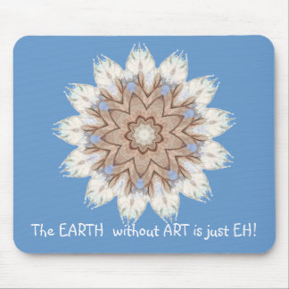 The EARTH  without  ART is just EH! Quote Mouse Mat