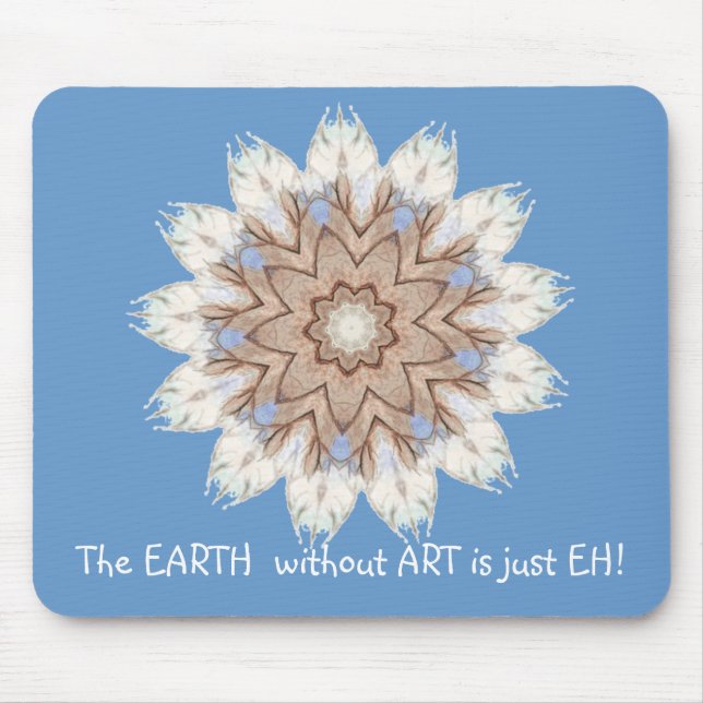 The EARTH  without  ART is just EH! Quote Mouse Mat (Front)
