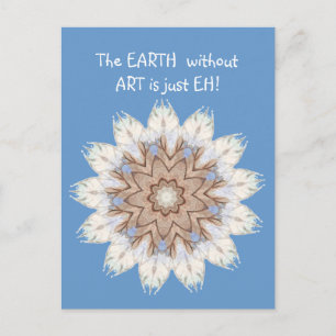 The EARTH  without  ART is just EH! Quote Postcard
