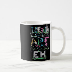 The Earth Without Art Is Just Eh Shirt Earth Day Coffee Mug