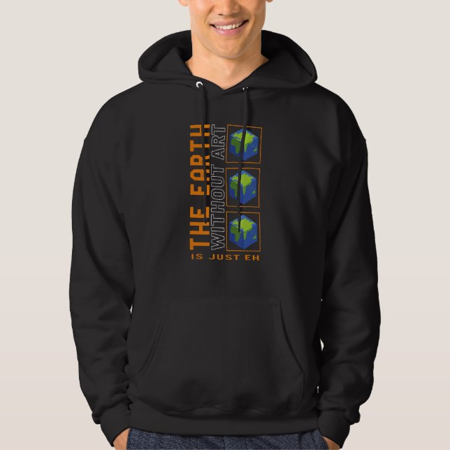 The Earth Without Art Is Just Eh, Space Planets Sy Hoodie (Front)