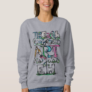 The earth without art is just EH Sweatshirt