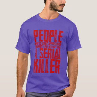The Effort I Put Into Not Being A Serial Killer fr T-Shirt