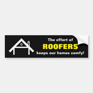The effort of ROOFERS keeps our homes comfy! Bumper Sticker