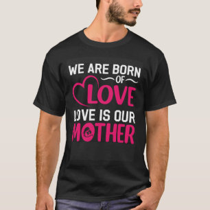The Element Of Life Is Mother  31 T-Shirt