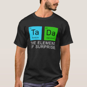 The Element Of Surprise T-Shirt