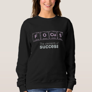 The Elements Of Success Focus Written In Periodic Sweatshirt