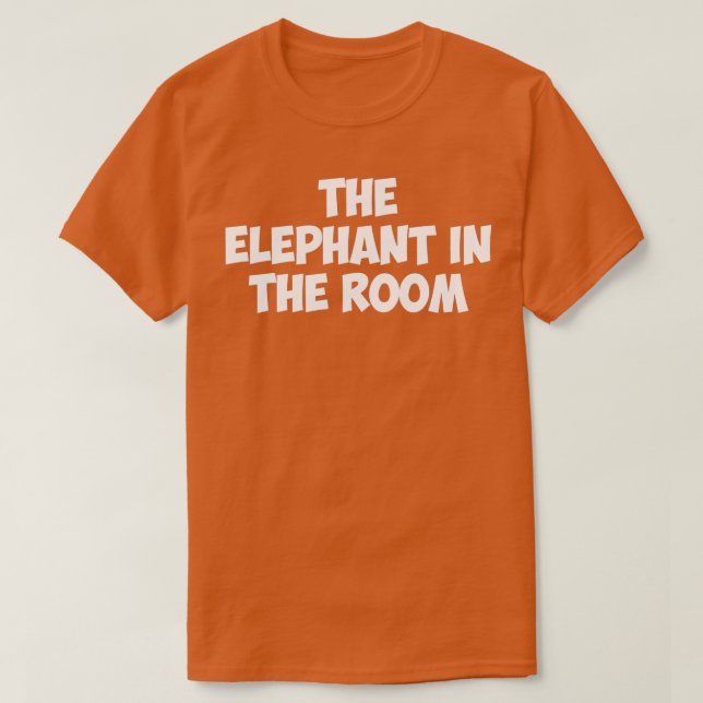 THE ELEPHANT IN THE ROOM  T-Shirt (Design Front)
