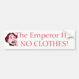 The Emperor has no Clothes! Bumper Sticker