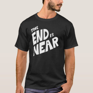 The End is Near T-Shirt