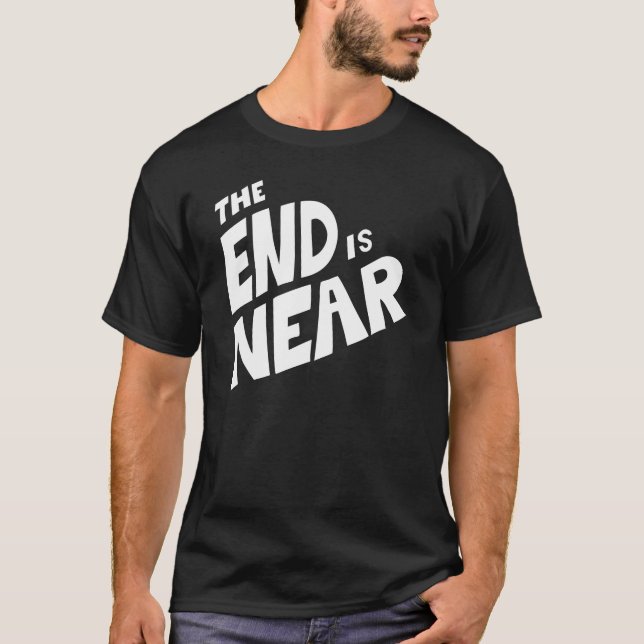 The End is Near T-Shirt (Front)