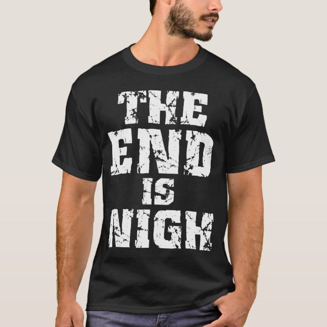 The End Is Nigh T-Shirt (Front)