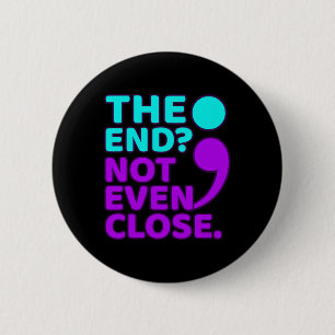 The End Not Even Close Suicide Prevention Awarenes 6 Cm Round Badge