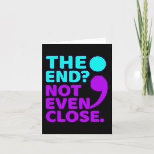 The End Not Even Close Suicide Prevention Awarenes Card