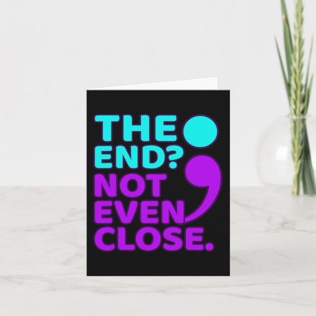 The End Not Even Close Suicide Prevention Awarenes Card (Front)