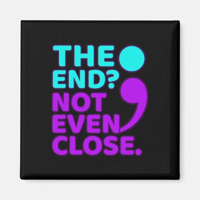 The End Not Even Close Suicide Prevention Awarenes Magnet (Front)
