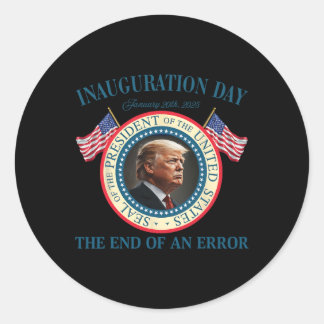 The End Of An Error January 20th 2025 Trump Inaugu Classic Round Sticker