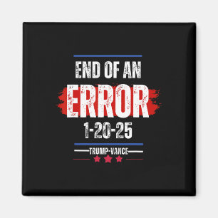 The End Of An Error January 20th 2025 Trump Inaugu Magnet