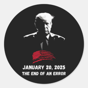 The End Of An Error Trump Inauguration Day 01 20 2 Classic Round Sticker
