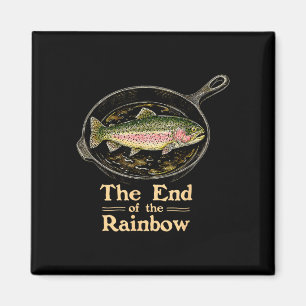 The end of the rainbow funny trout fish on pan magnet