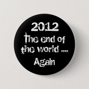 The end of the world... again Button
