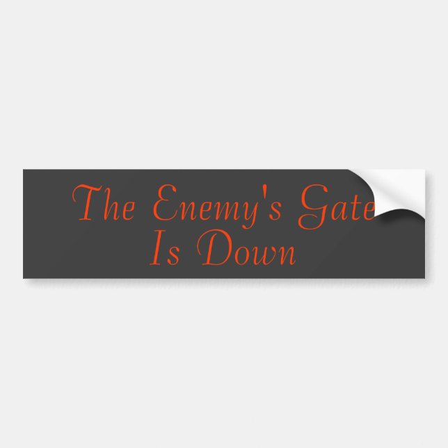 The Enemy's Gate Is Down Bumper Sticker (Front)