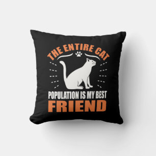 The Entire Cat Population Is My Best Friend Cushion