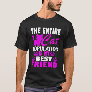 The Entire Cat Population Is My Best Friend Cute T-Shirt