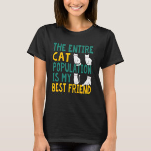 The Entire Cat Population Is My Best Friend Funny T-Shirt