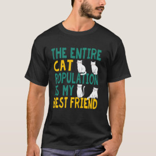 The Entire Cat Population Is My Best Friend Funny T-Shirt