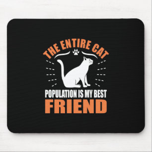 The Entire Cat Population Is My Best Friend Mouse Mat