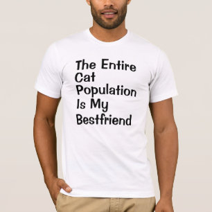 The Entire Cat Population Is My Bestfriend T-Shirt