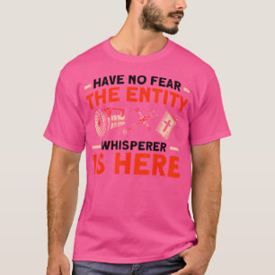 The Entity Whisperer Is Here Haunted House Ghost H T-Shirt