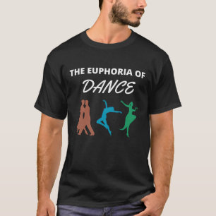 The euphoria of dance T-Shirt