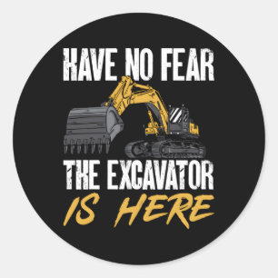 The Excavator Is Here Heavy Equipt Operator Classic Round Sticker