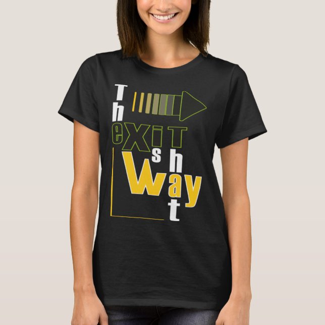 The exit is that way T-Shirt (Front)