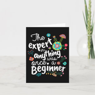 The Expert In Anything Was Once A Beginner Motivat Card