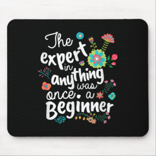 The Expert In Anything Was Once A Beginner Motivat Mouse Mat