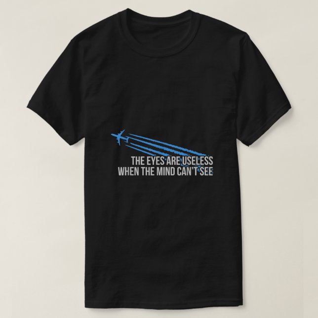 The Eyes Are Useless Chemtrail  T-Shirt (Design Front)