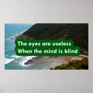 The eyes are useless when the mind is blind poster