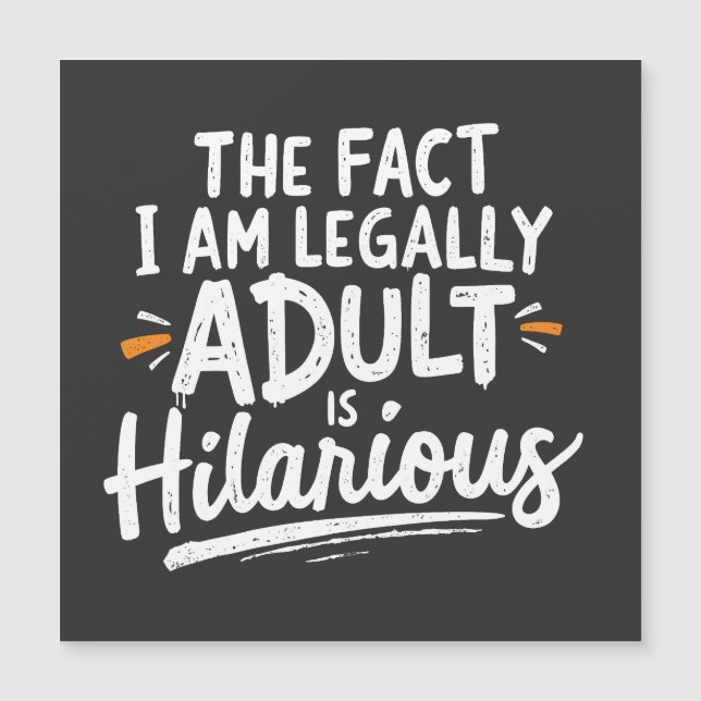 The Fact That I am Legally An Adult is hilarious:  (Front)