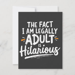The Fact That I am Legally An Adult is hilarious:  Invitation