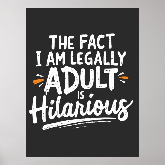 The Fact That I am Legally An Adult is hilarious:  Poster (Front)