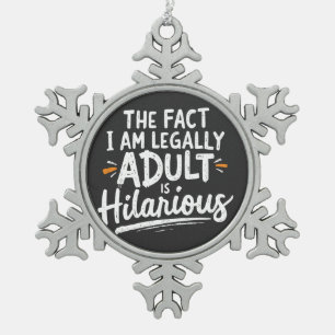 The Fact That I am Legally An Adult is hilarious: Snowflake Pewter Christmas Ornament
