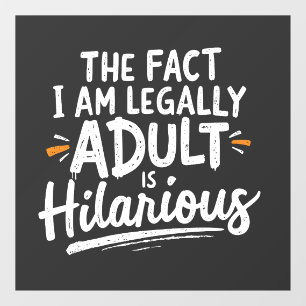 The Fact That I am Legally An Adult is hilarious: Window Cling