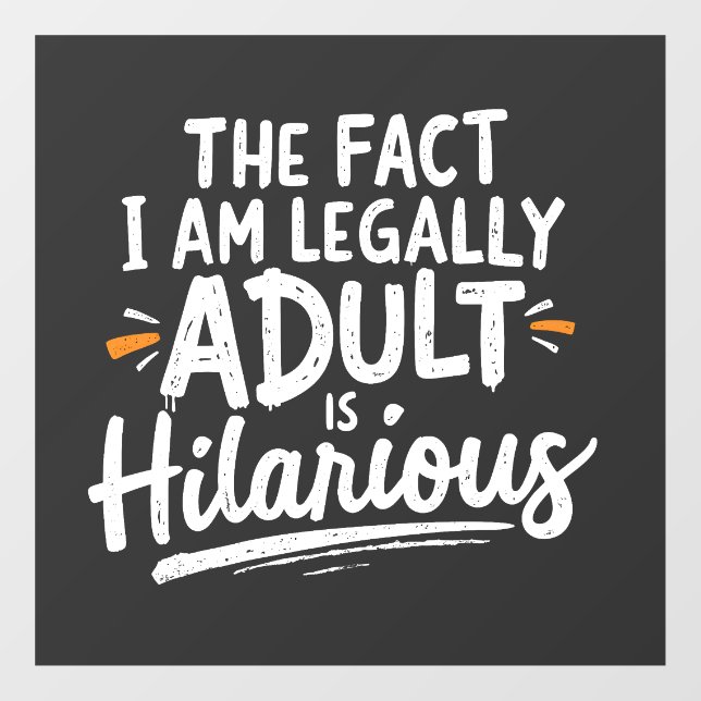 The Fact That I am Legally An Adult is hilarious:  Window Cling (Sheet)