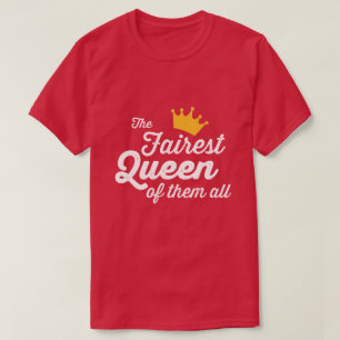 THE FAIREST QUEEN OF THEM ALL T-Shirt