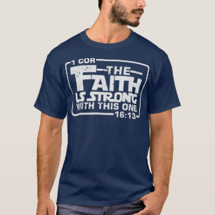 The Faith is strong with this one Christian T T-Shirt